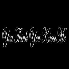 you think you know me  (jannah)