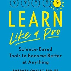 [Get] PDF 💚 Learn Like a Pro by  Barbara Oakley Phd [KINDLE PDF EBOOK EPUB]