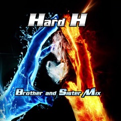 Hard H .-. Brother and Sister Mix