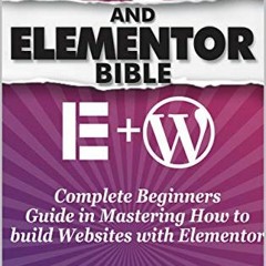 READ EBOOK EPUB KINDLE PDF WORDPRESS AND ELEMENTOR BIBLE: A Complete Beginners Guide