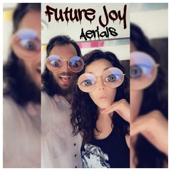 Future Joy - Aerials
