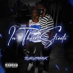 in these streets TrubouttaBagk