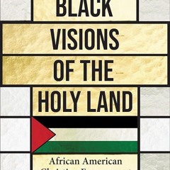 PDF✔read❤online Black Visions of the Holy Land: African American Christian Engagement with Isra