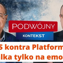 PiS i PO, czyli pojedynek tylko na emocje. „Podwójny Kontekst” Podcast, odc. 18.