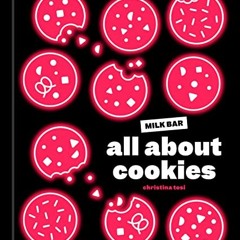 [ACCESS] EPUB KINDLE PDF EBOOK All About Cookies: A Milk Bar Baking Book by  Christina Tosi 📖