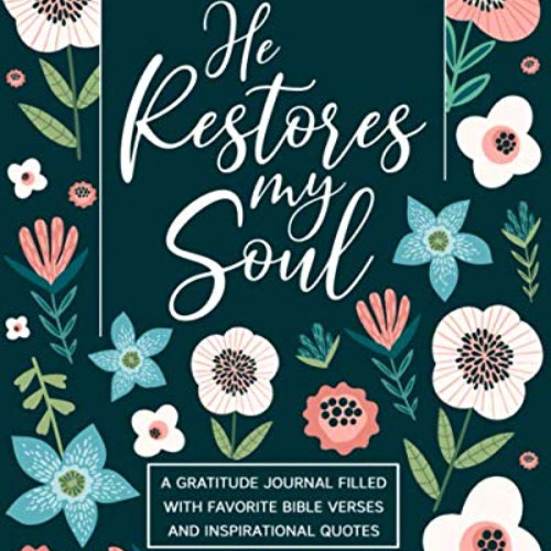 [View] PDF ☑️ He Restores My Soul: A Gratitude Journal Filled With Favorite Bible Ver