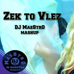 Cvetelina,Ionut,Gagi,Dzej,Balkanos M. - Zek to Vlez (DJ MaeStrO Club-Mashup)