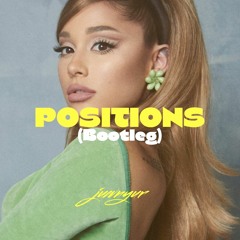 POSITIONS (JUWNYUR BOOTLEG)