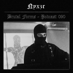 Podcast 090 - Nyxzr x Brutal Forms