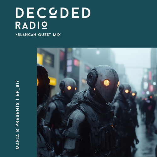 Decoded Radio Episode 017 - BLANCAh