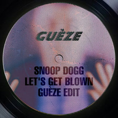 Snoop Dogg - Let's Get Blown (GUÈZE REMIX)
