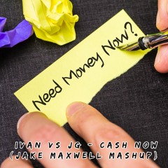 Ivan vs JG - Cash Now (Jake Maxwell Mashup) #Free Download