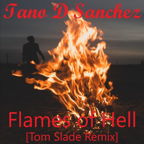 Tano D Sanchez - Flames of Hell [Tom Slade Mix]