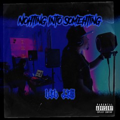 Nothing Into Something (Prod By Lone Buddha)