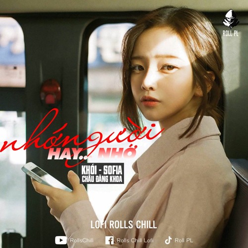 Nhớ Người Hay Nhớ... (Lofi Roll) | Khói x Sofia x Châu Đăng Khoa