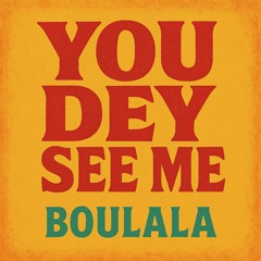 YOU DEY SEE ME