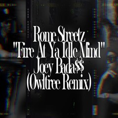 Rome Streetz - "Fire At Ya Idle Mind" (Ft. Joey Bada$$) [Owltree Remix]