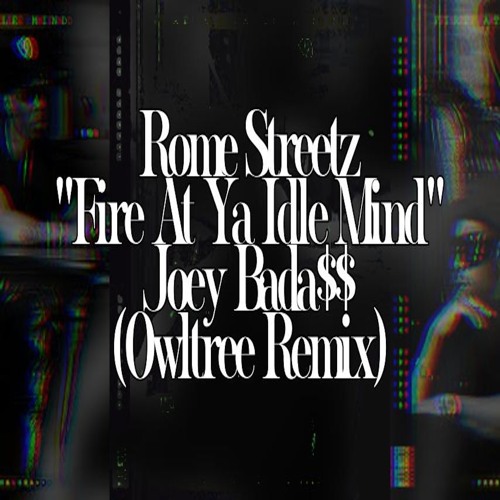 Rome Streetz - "Fire At Ya Idle Mind" (Ft. Joey Bada$$) [Owltree Remix]