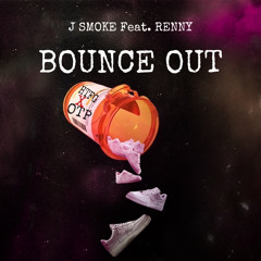 J smoke feat  R E N N Y - BOUNCE OUT