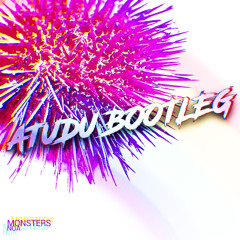 Atudu - Monsters (Uptempo Bootleg)