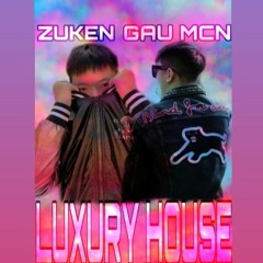 #LUXURYHOUSE - GAU MCN FT. ZUKEN