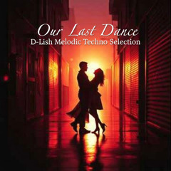 Our Last Dance - Melodic Techno Selection