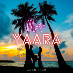 Mere Yaara - Aman Bhau (Official Audio) | Latest New Hindi Romantic Songs 2022 |  Hindi Love Songs