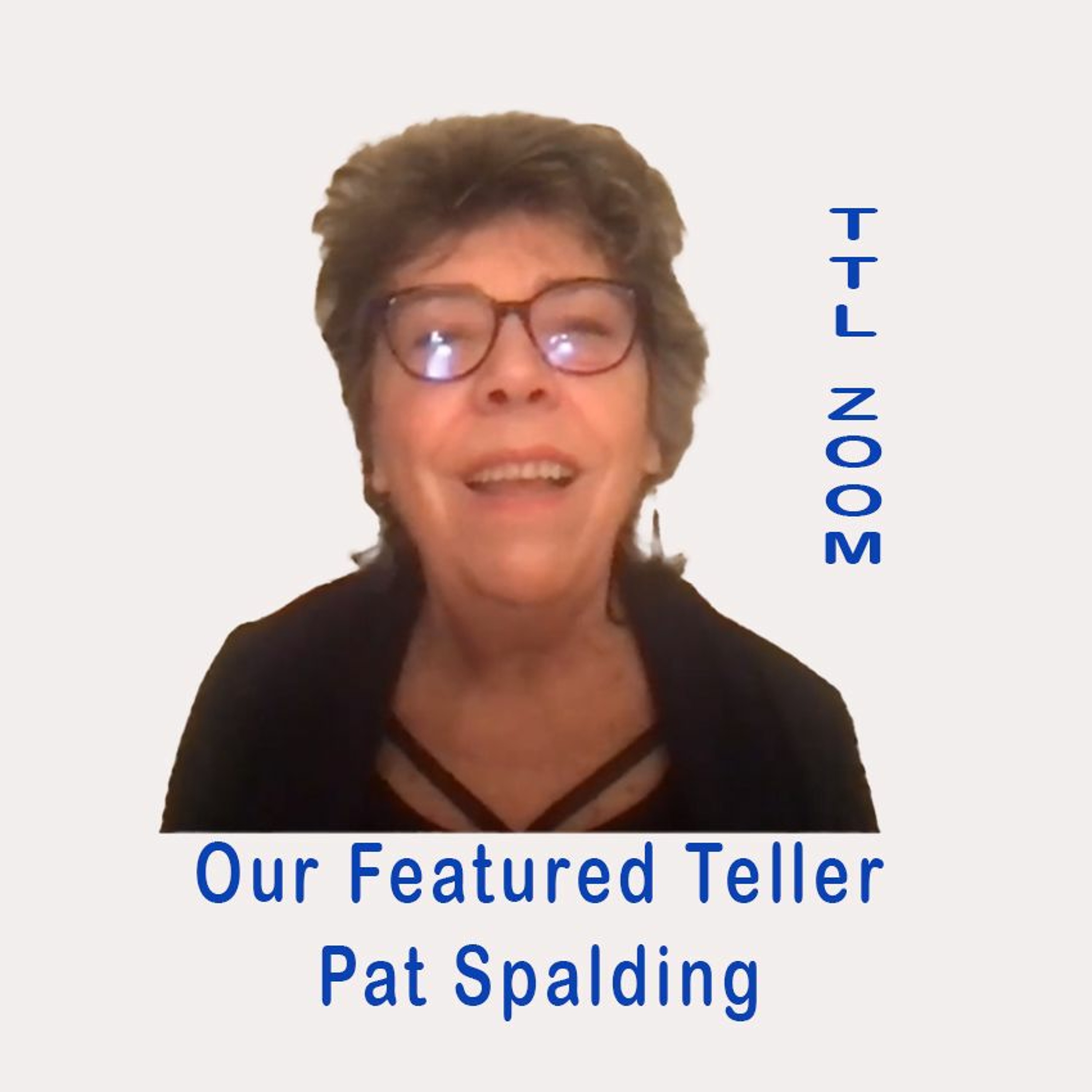 SoundCloud TTL Zoom_ Epi 24_ Featured Teller: Pat Spalding_Feb 28, 2023