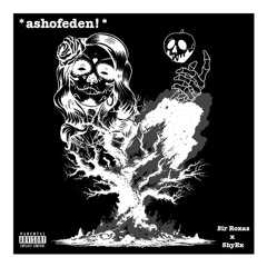 sir roxas - *ashofeden!* + shyex (prod. chxse bank)