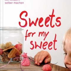 Sweets for my sweet - Süßigkeiten mit Kindern selber machen Ebook