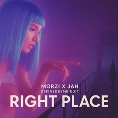 RIGHT PLACE - MORZI X JAH  (DEFINEDBYME EDIT)