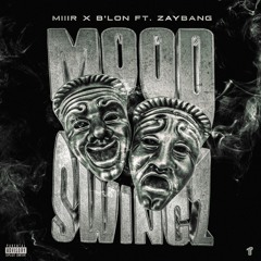 Miir x B'lon ft. ZayBang - Mood Swingz [Thizzler Exclusive]