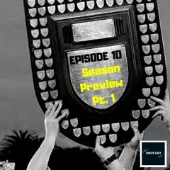 Episode 10 - Season Preview Pt 1.