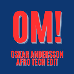 OM! (Oskar Andersson Afro Tech Edit)