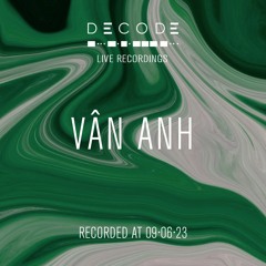 DECODE: Live Recordings 003 - Vân Anh