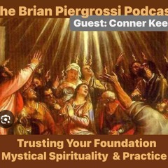 Trusting Your Foundation: Mystical Spirituality & Practice w Conner Kees (Brian Piergrossi Podcast)