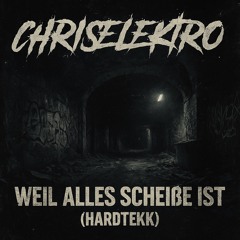 ChrisElektro - Weil Alles Scheiße Ist (HardTekk)
