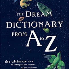 [DOWNLOAD] KINDLE ✏️ The Dream Dictionary from A to Z: The Ultimate A-Z to Interpret