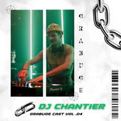 GRABUGE CAST #004 : DJ CHANTIER