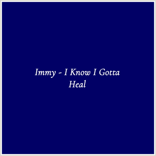 Immy - I Know I Gotta Heal