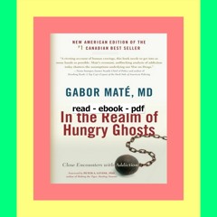 READ [PDF] In the Realm of Hungry Ghosts Close Encounters with Addiction