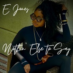 E. Jones - Nothin' Else to Say (Radio Edit)
