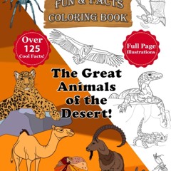 ❤ PDF_ The Great Animals of the Desert! ? Fun & Facts Coloring Book: 3