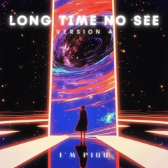 Long Time No See ( Version 4 ) - I'mPiuu Mix