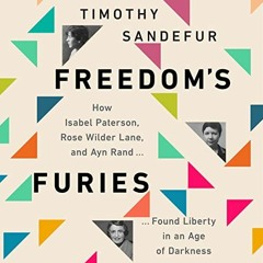 [Access] EPUB 📕 Freedom's Furies: How Isabel Paterson, Rose Wilder Lane, and Ayn Ran