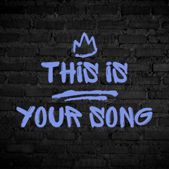 This is your song