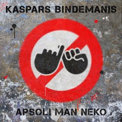 Kaspars Bindemanis - Apsoli man neko