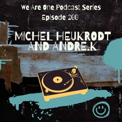 We Are One Podcast Episode 200 - Michel Heukrodt and Andre.K