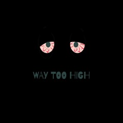 WAY TOO HIGH (prod. nerfjayy)