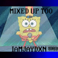 mixed up too-IAMJAYDXN